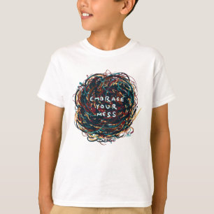 Embrace your Mess T-Shirt