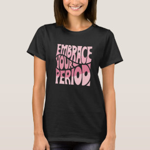 Embrace Your Period Women's Human Rights March Ret T-Shirt
