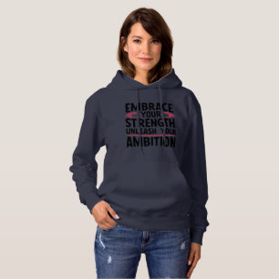 Embrace your strength, unleash your ambition hoodie