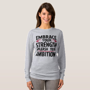 Embrace your strength, unleash your ambition T-Shirt