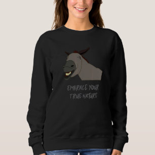 Embrace Your True Nature  Donkey Horse Sweatshirt