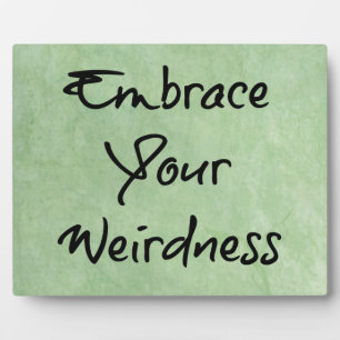 Embrace Your Weirdness Plaque