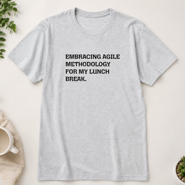Embracing Agile Methodology for My Lunch Break T-Shirt (Creator Uploaded)
