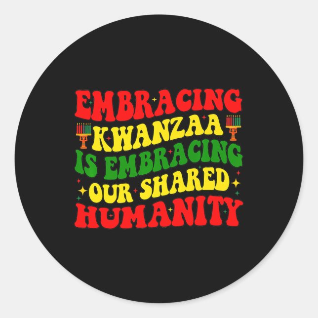 Embracing Kwanzaa Is Our Shared Humanity African A Classic Round Sticker (Front)