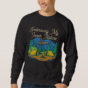 Embracing Nature  Camping Forest Camper Jungle Sweatshirt