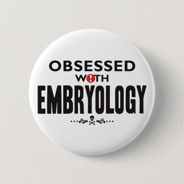 Embryology Obsessed 6 Cm Round Badge (Front)