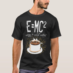 Emc2 Energy Milk Coffee Chemistry Science Themed T-Shirt