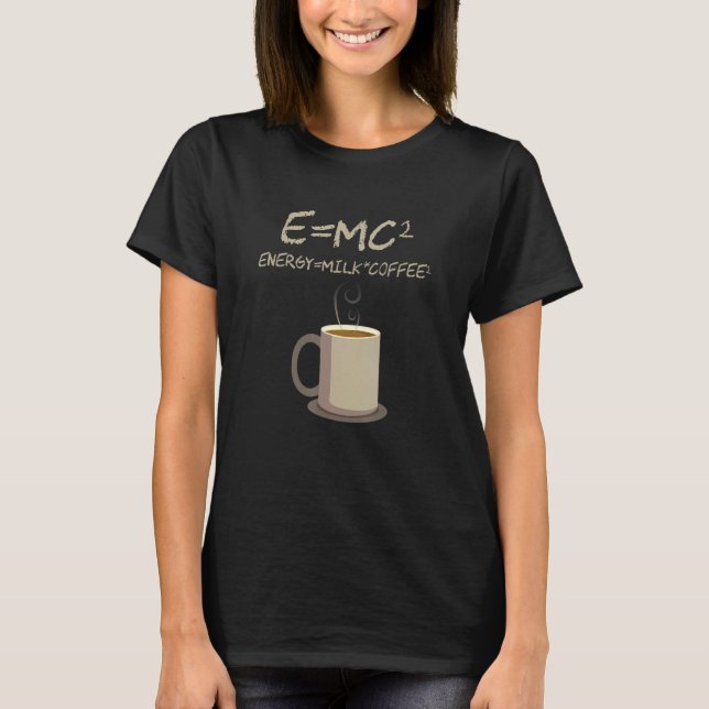 EMC2 Funny Science Coffee Energy Milk Coffee Gift T-Shirt (Front)