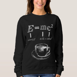 Emc2 Science Coffee Energy Milk Nerd Physics 1 Sweatshirt