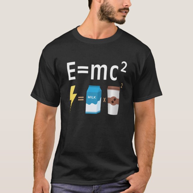 Emc2  Science Coffee Energy Milk Nerd Physics T-Shirt (Front)