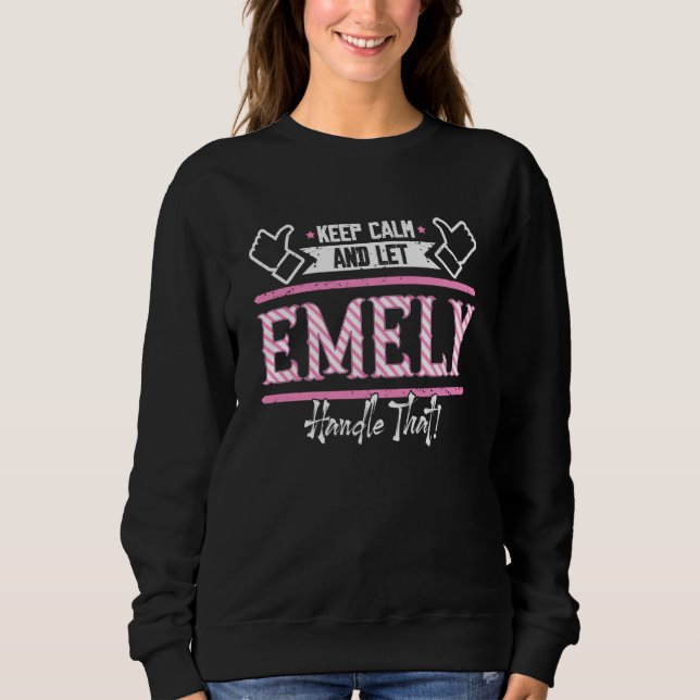 Emely Keep Calm and let Emely Handle that Sweatshirt (Front)
