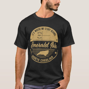 Emerald Isle North carolina It's Where my story be T-Shirt