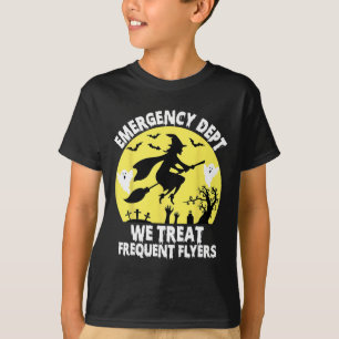 Emergency Dept We Treat Frequent Flyers Er Nurse H T-Shirt