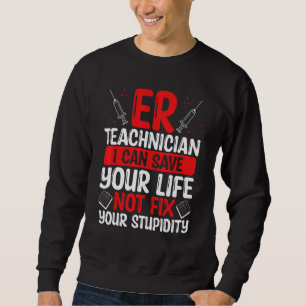 Emergency Room Technician Save your Life ER Nurse Sweatshirt
