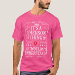 Emerson Name Its A Emerson Thing You Wouldn't Unde T-Shirt<br><div class="desc">Emerson Name Its A Emerson Thing You Wouldn't Understand</div>
