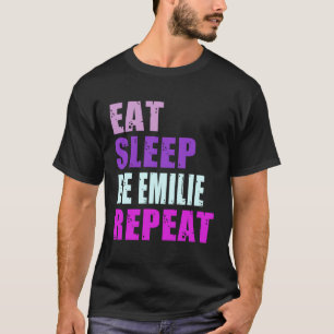 Emilie Eat Sleep Be Repeat Emilie T-Shirt