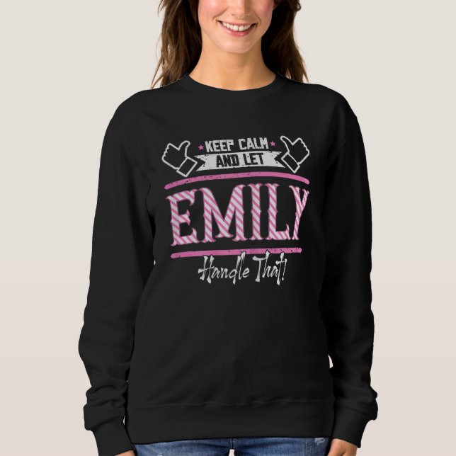 Emily Keep Calm And Let Emily Handle That Sweatshirt (Front)