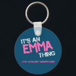 Emma thing you wouldn't understand name key ring<br><div class="desc">It's an Emma thing you wouldn't understand -  first name typography in bright hot pink font in painted brush strokes and distressed stencil graffiti style lettering.</div>