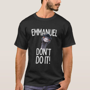Emmanuel don't do it! Emu Funny Viral Cute Design  T-Shirt