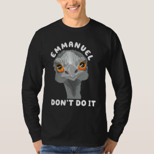 Emmanuel Don't Do It Sarcastic Cute Ostrich Emu 1 T-Shirt