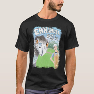 Emmanuel Donu2019t Do It Emu T-Shirt