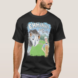 Emmanuel Donu2019t Do It Emu T-Shirt