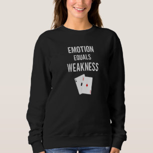 Emotion Equals Weakness  Sarcastic Poker Player Pr Sweatshirt