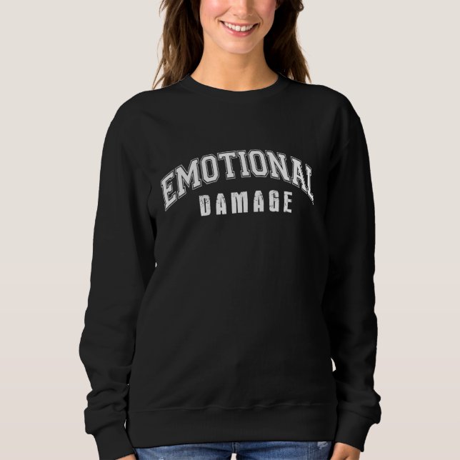 Emotional Damage Meme Cute Funny Quote Sweatshirt (Front)