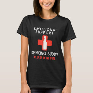 Emotional Drinking Buddy Please Don't Pet Drunk Dr T-Shirt