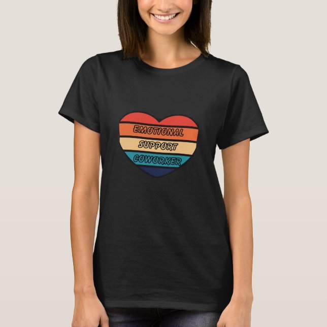 Emotional Help Coworker Funny T-Shirt (Front)
