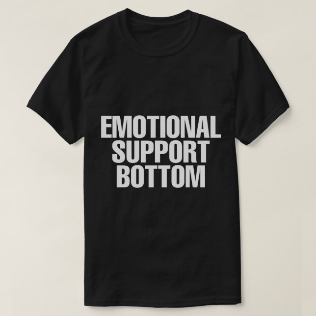 Emotional Support Bottom  T-Shirt (Design Front)