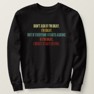 Emotional Support Do Not Ask Me If I'm Okay 2024 Sweatshirt