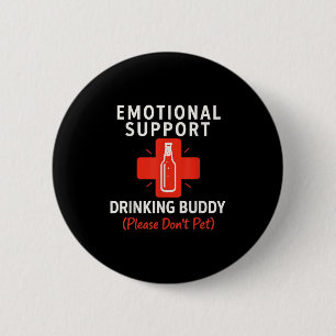 Emotional Support Drinking Buddy Funny Adult Tee  6 Cm Round Badge