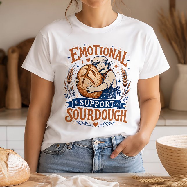 Emotional Support Sourdough Bread Baker Funny  T-Shirt (Creator Uploaded)