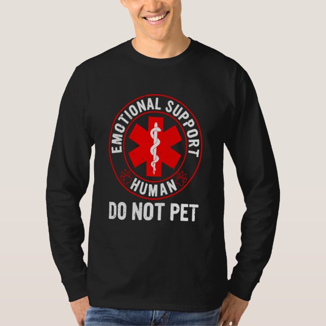 Emotional Supports Human Do Not Pet Dog Love Humor T-Shirt (Front)