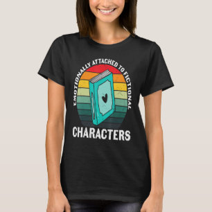 Emotionally Attached To Fictional Characters Book T-Shirt