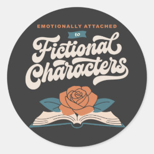 Emotionally Attached to Fictional Characters Classic Round Sticker