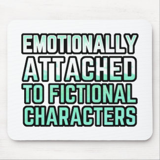 Emotionally Attached to Fictional Characters Mouse Pad