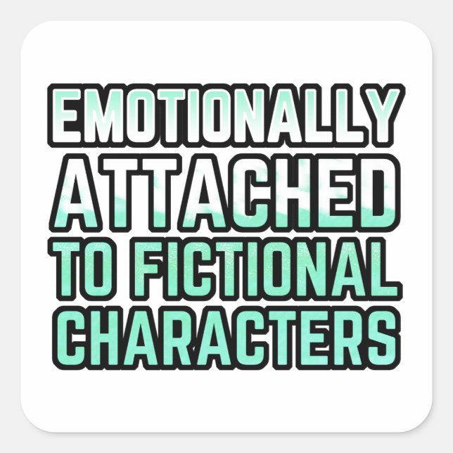 Emotionally Attached to Fictional Characters Square Sticker (Front)