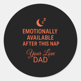 Emotionally Available After This Nap Funny Dad Classic Round Sticker