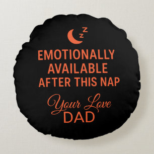 Emotionally Available After This Nap Funny Dad Round Cushion