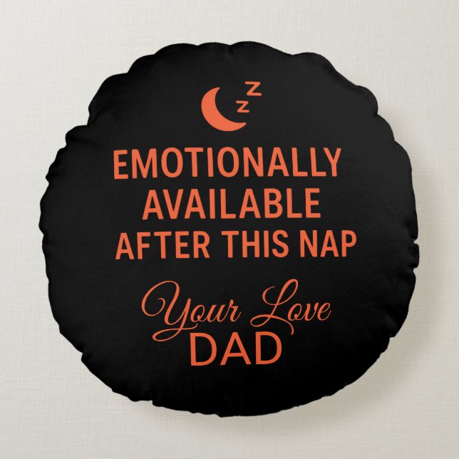 Emotionally Available After This Nap Funny Dad  Round Cushion (Front)