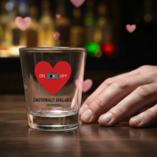 Emotionally available  shot glass