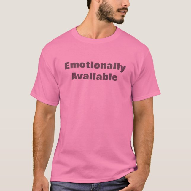 Emotionally Available T-Shirt (Front)