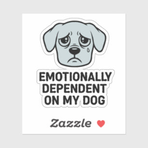 Emotionally Dependent On My Dog Funny Sad Puppy