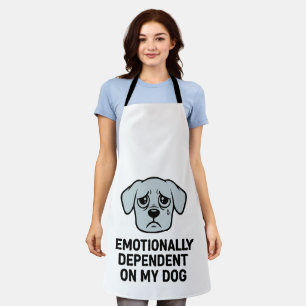Emotionally Dependent On My Dog Funny Sad Puppy Apron