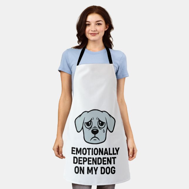  Emotionally Dependent On My Dog | Funny Sad Puppy Apron (Worn)