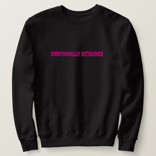 Emotionally Detached Minimalist Typography Sweatshirt (Design Front)