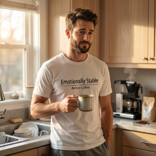 Emotionally Stable Before Coffee Funny Minimalist T-Shirt