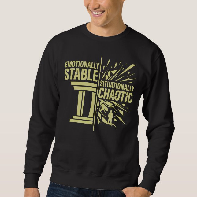 Emotionally Stable Situationally Chaotic Mindset D Sweatshirt (Front)